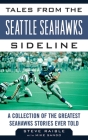 Tales from the Seattle Seahawks Sideline: A Collection of the Greatest Seahawks Stories Ever Told By Steve Raible, Mike Sando Cover Image