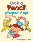 Grab a Pencil and Sharpen It Up! Learn to Draw Activity Book By Activibooks For Kids Cover Image