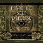 Psychic Self-Defense: The Definitive Manual for Protecting Yourself Against Paranormal Attack By Dion Fortune, Cat Gould (Read by), Mary K. Greer (Contribution by) Cover Image