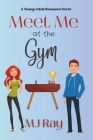 Meet Me at the Gym: A Sweet Young Adult Romance By Mj Ray Cover Image