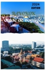 Bangkok Guide de voyage 2024: Déverrouiller la tapisserie vibrante: un guide complet des merveilles de Bangkok Cover Image
