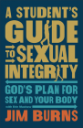 Student's Guide to Sexual Integrity: God's Plan for Sex and Your Body Cover Image