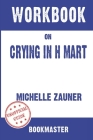 Workbook on Crying in H Mart by Michelle Zauner Discussions Made Easy By Bookmaster Cover Image