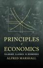 Principles of Economics (Palgrave Classics in Economics) By A. Marshall Cover Image
