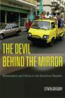 The Devil Behind the Mirror: Globalization and Politics in the Dominican Republic Cover Image