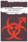 David Foster Wallace's Toxic Sexuality: Hideousness, Neoliberalism, Spermatics (New Horizons in Contemporary Writing) Cover Image