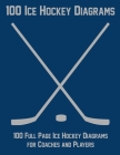 100 Ice Hockey Diagrams: 100 Full Page Ice Hockey Diagrams for Coaches and Players By Ian Staddordson Cover Image