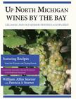 Up North Michigan Wines by the Bay: Leelanau and Old Mission Peninsulas Explored By Patricia a. Storrer, William Allin Storrer Cover Image