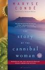 The Story of the Cannibal Woman: A Novel By Maryse Condé, Richard Philcox (Translated by) Cover Image