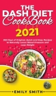 The Dash Diet Cookbook 2021: 365 Days of Original, Quick and Easy Recipes to Naturally Lower Blood Pressure and Lose Weight By Emily Smith Cover Image