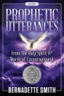 Prophetic Utterances: From the Holy Spirit & Words of Encouragement By Bernadette Smith Cover Image