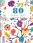 80 Flowers Adult Coloring Book: Flowers Adult Coloring Books By Pandora Mickus Cover Image