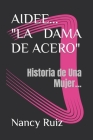 Aidee... ]La Dama de Acero]: Historia de Una Mujer... By Juan de Dios Herrera (Photographer), Nancy Ruiz Cover Image