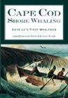 Cape Cod Shore Whaling: America's First Whalemen By John Braginton-Smith, Duncan Oliver Cover Image