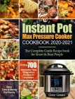 Instant Pot Max Pressure Cooker Cookbook 2020-2021: The Complete Guide Recipe book for Smart & Busy People Enjoy 700 Affordable Tasty 5-Ingredient Rec By Grez Green, Ethan Davis Cover Image