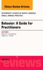 Behavior: A Guide for Practitioners, an Issue of Veterinary Clinics of North America: Small Animal Practice: Volume 44-3 (Clinics: Veterinary Medicine #44) By Gary Landsberg Cover Image