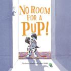 No Room for a Pup! By Elizabeth Suneby, Laurel Molk, Laurel Molk (Illustrator) Cover Image