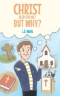 Christ Died for Me? But Why? By L. R. Wells Cover Image