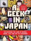Geek in Japan: Discovering the Land of Manga, Anime, Zen, and the Tea Ceremony Cover Image