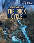 Exploring the Rock Cycle (Let's Rock!) By Marie Rogers Cover Image