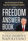 The Freedom Answer Book: How the Government Is Taking Away Your Constitutional Freedoms By Andrew P. Napolitano Cover Image