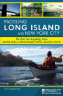 Paddling Long Island and New York City: The Best Sea Kayaking from Montauk to Manhasset Bay to Manhattan By Kevin Stiegelmaier Cover Image