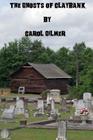The Ghosts of Claybank By Carol H. Gilmer Cover Image