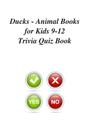 Ducks - Animal Books for Kids 9-12 Trivia Quiz Book By Trivia Quiz Book Cover Image