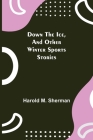 Down the Ice, and Other Winter Sports Stories By Harold M. Sherman Cover Image