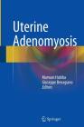 Uterine Adenomyosis By Marwan Habiba (Editor), Giuseppe Benagiano (Editor) Cover Image