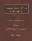 United States Code Annotated Title 25 Indians 2020 Edition §§1701 - 5636 Volume 2/2 Cover Image