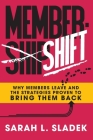 MemberShift: Why Members Leave Associations and the Strategies Proven to Bring Them Back By Sarah L. Sladek Cover Image