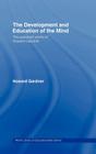 The Development and Education of the Mind: The Selected Works of Howard Gardner (World Library of Educationalists) By Howard Gardner Cover Image