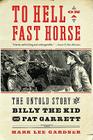 To Hell on a Fast Horse: The Untold Story of Billy the Kid and Pat Garrett Cover Image