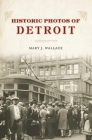 Historic Photos of Detroit By Mary J. Wallace (Text by (Art/Photo Books)) Cover Image