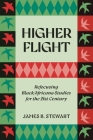 Higher Flight: Refocusing Black/Africana Studies for the 21st Century Cover Image