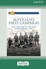 Australia's First Campaign: The Capture of German New Guinea, 1914 [16pt Large Print Edition] By Robert Stevenson Cover Image