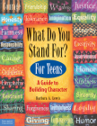 What Do You Stand For? For Teens: A Guide to Building Character By Barbara A. Lewis Cover Image