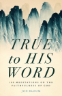 True to His Word: 100 Meditations on the Faithfulness of God By Jon Bloom Cover Image