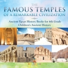 The Famous Temples of a Remarkable Civilization - Ancient Egypt History Books for 4th Grade Children's Ancient History By Baby Professor Cover Image