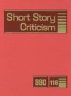 Short Story Criticism: Excerpts from Criticism of the Works of Short Fiction Writers By Jelena Krstovic (Editor) Cover Image