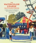 The Watercolor Course You've Always Wanted: Guided Lessons for Beginners and Experienced Artists By Leslie Frontz Cover Image