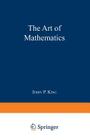 The Art of Mathematics By Jerry P. King Cover Image