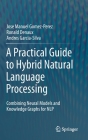 A Practical Guide to Hybrid Natural Language Processing: Combining Neural Models and Knowledge Graphs for Nlp Cover Image