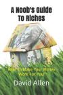 A Noob's Guide To Riches: How To Make Your Money Work For You By David Charles MacKay Allen Cover Image