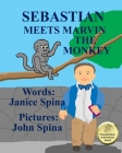 Sebastian Meets Marvin the Monkey By John Spina (Illustrator), Janice Spina Cover Image