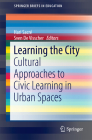 Learning the City: Cultural Approaches to Civic Learning in Urban Spaces (Springerbriefs in Education) Cover Image