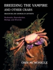Breeding the Vampire and Other Crabs: (Brachyura and Anomura in Captivity) By Orin McMonigle Cover Image