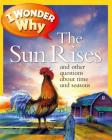 I Wonder Why the Sun Rises: and Other Questions About Time and Seasons Cover Image
