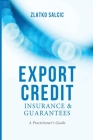 Export Credit Insurance and Guarantees: A Practitioner's Guide By Z. Salcic Cover Image